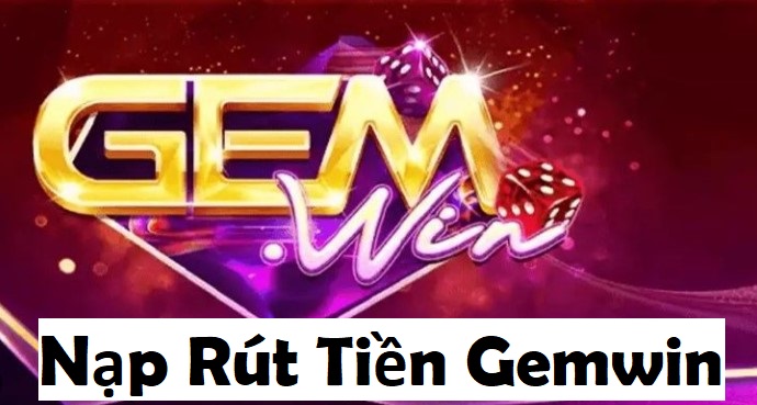 Nạp rút tiền Gemwin